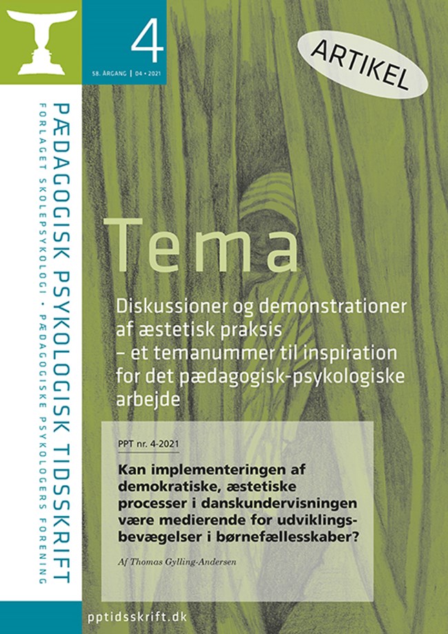 PPT nr. 4-2021: Thomas Gylling-Andersen:  Kan implementeringen af demokratiske, æstetiske processer i danskundervisningen være medierende for udviklings- bevægelser i børnefællesskaber? 